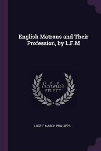 English Matrons and Their Profession, by L.F.M