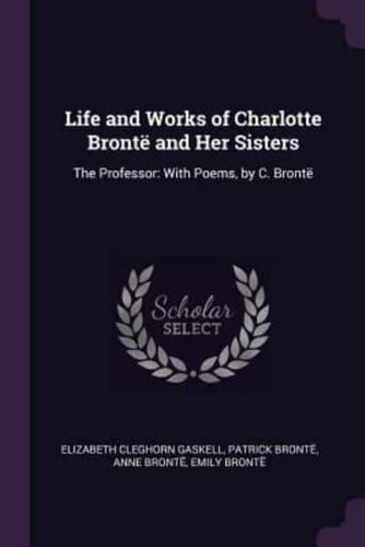 Life and Works of Charlotte Brontë and Her Sisters