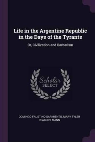 Life in the Argentine Republic in the Days of the Tyrants