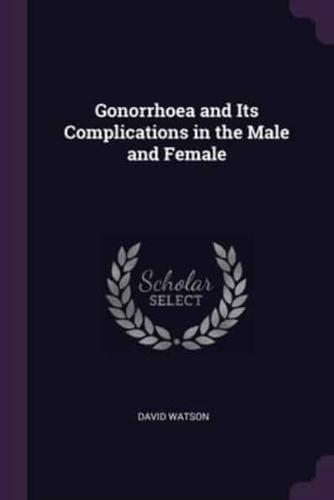 Gonorrhoea and Its Complications in the Male and Female