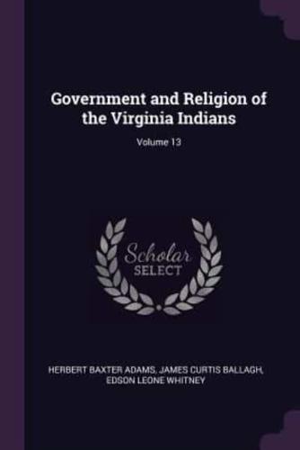 Government and Religion of the Virginia Indians; Volume 13