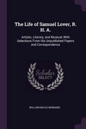The Life of Samuel Lover, R. H. A.