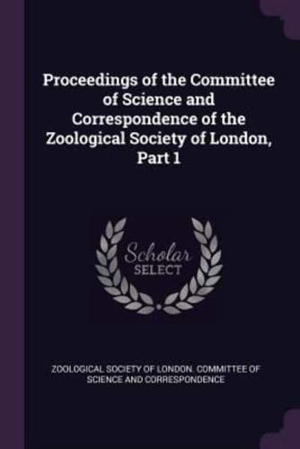 Proceedings of the Committee of Science and Correspondence of the Zoological Society of London, Part 1