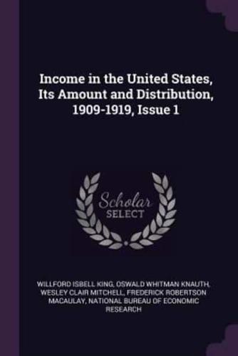 Income in the United States, Its Amount and Distribution, 1909-1919, Issue 1