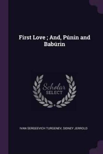 First Love; And, Púnin and Babúrin