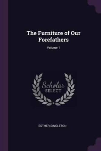 The Furniture of Our Forefathers; Volume 1