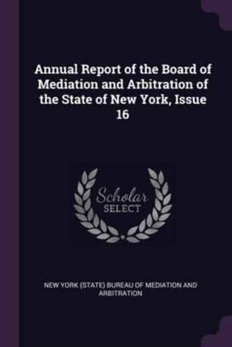 Annual Report of the Board of Mediation and Arbitration of the State of New York, Issue 16