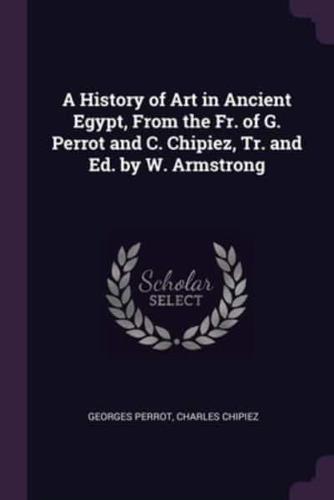 A History of Art in Ancient Egypt, From the Fr. Of G. Perrot and C. Chipiez, Tr. And Ed. By W. Armstrong