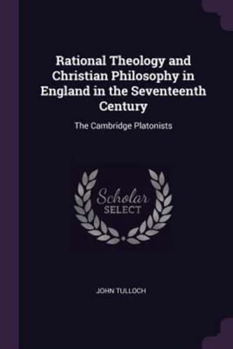 Rational Theology and Christian Philosophy in England in the Seventeenth Century