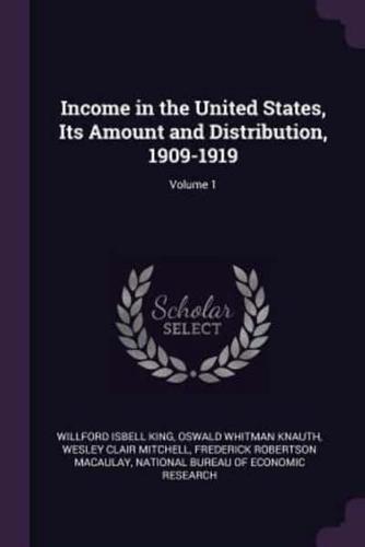 Income in the United States, Its Amount and Distribution, 1909-1919; Volume 1