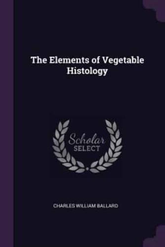 The Elements of Vegetable Histology