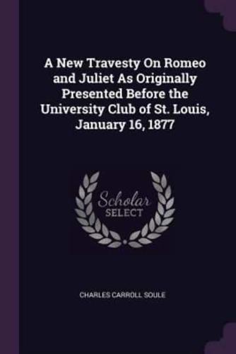 A New Travesty On Romeo and Juliet As Originally Presented Before the University Club of St. Louis, January 16, 1877