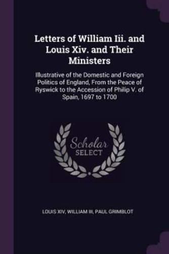 Letters of William Iii. And Louis Xiv. And Their Ministers