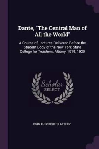 Dante, The Central Man of All the World