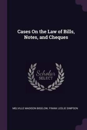 Cases On the Law of Bills, Notes, and Cheques