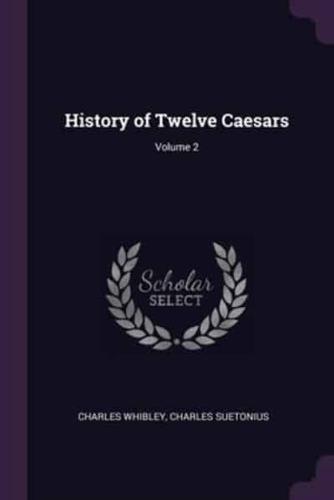 History of Twelve Caesars; Volume 2