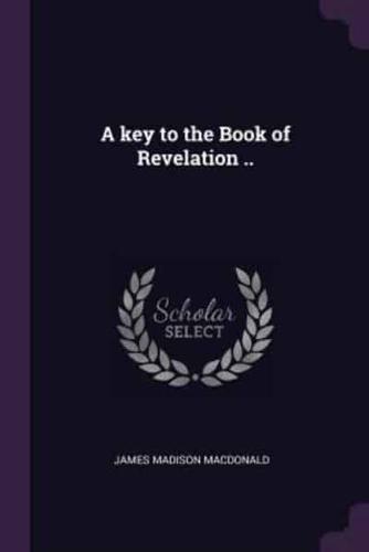 A Key to the Book of Revelation ..