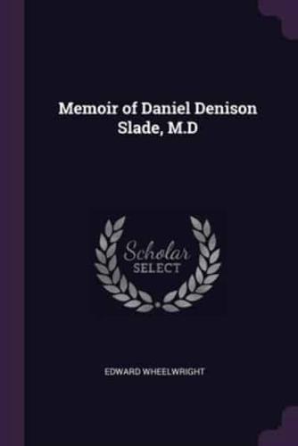 Memoir of Daniel Denison Slade, M.D