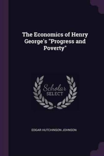 The Economics of Henry George's Progress and Poverty