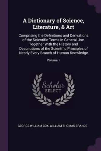 A Dictionary of Science, Literature, & Art