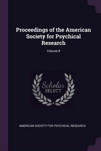 Proceedings of the American Society for Psychical Research; Volume 8