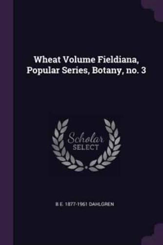 Wheat Volume Fieldiana, Popular Series, Botany, No. 3