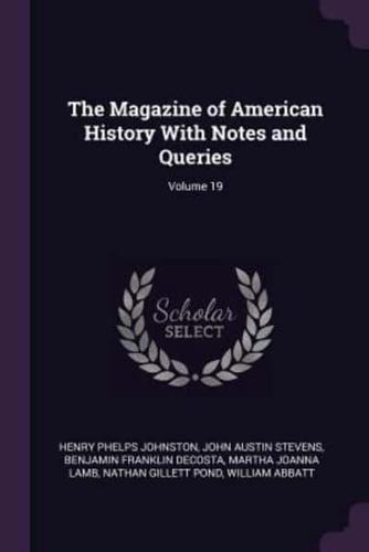 The Magazine of American History With Notes and Queries; Volume 19