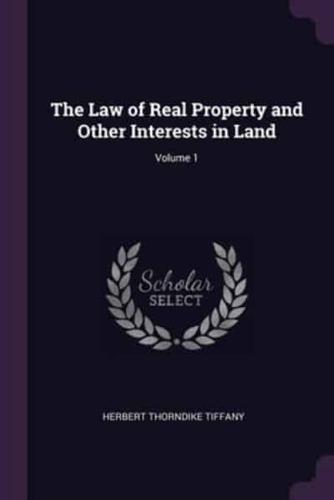 The Law of Real Property and Other Interests in Land; Volume 1
