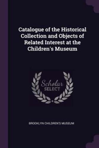 Catalogue of the Historical Collection and Objects of Related Interest at the Children's Museum