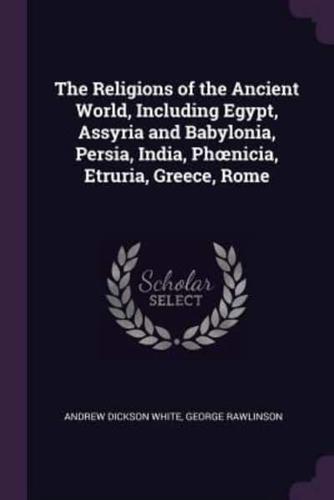 The Religions of the Ancient World, Including Egypt, Assyria and Babylonia, Persia, India, Phoenicia, Etruria, Greece, Rome