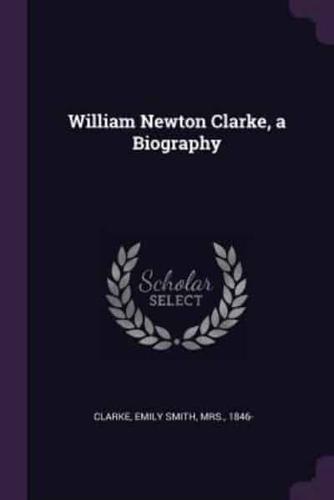 William Newton Clarke, a Biography