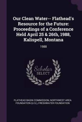 Our Clean Water-- Flathead's Resource for the Future