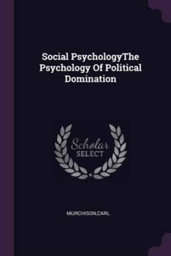 Social PsychologyThe Psychology Of Political Domination