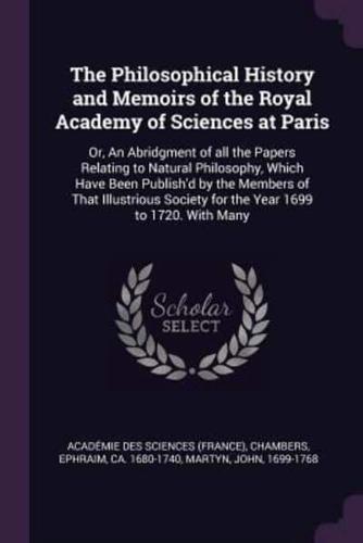 The Philosophical History and Memoirs of the Royal Academy of Sciences at Paris