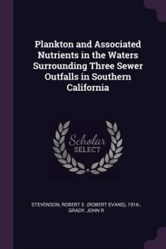Plankton and Associated Nutrients in the Waters Surrounding Three Sewer Outfalls in Southern California