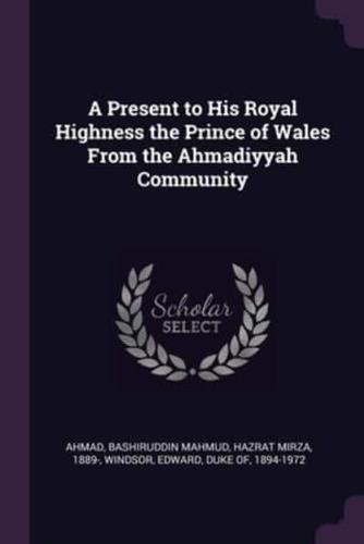 A Present to His Royal Highness the Prince of Wales From the Ahmadiyyah Community