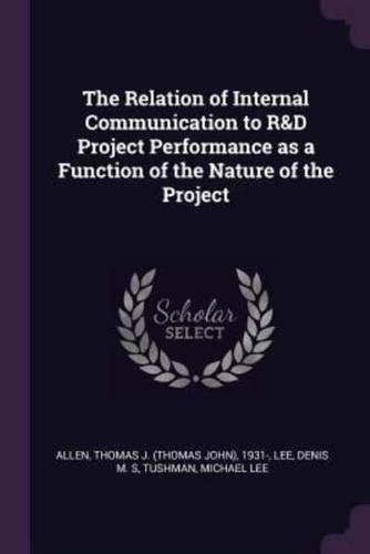 The Relation of Internal Communication to R&D Project Performance as a Function of the Nature of the Project