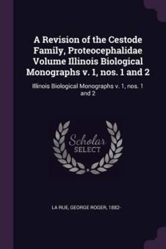 A Revision of the Cestode Family, Proteocephalidae Volume Illinois Biological Monographs V. 1, Nos. 1 and 2