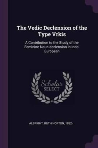 The Vedic Declension of the Type Vrkis