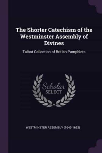 The Shorter Catechism of the Westminster Assembly of Divines