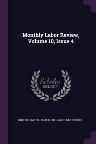 Monthly Labor Review, Volume 10, Issue 4