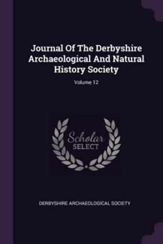 Journal Of The Derbyshire Archaeological And Natural History Society; Volume 12