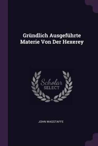 Gründlich Ausgeführte Materie Von Der Hexerey