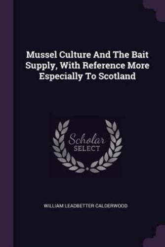 Mussel Culture And The Bait Supply, With Reference More Especially To Scotland