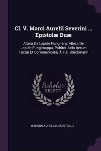 Cl. V. Marci Aurelii Severini ... Epistolæ Duæ