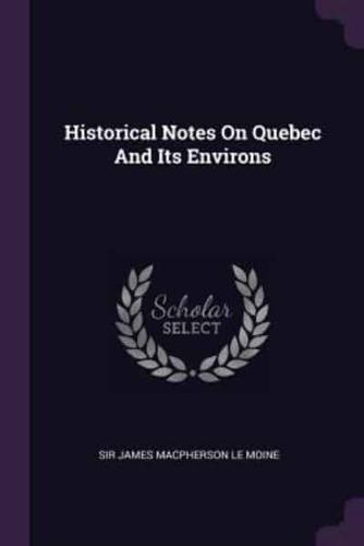 Historical Notes On Quebec And Its Environs