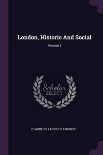 London, Historic And Social; Volume 1