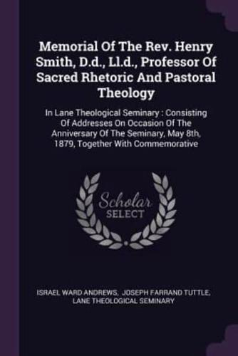 Memorial Of The Rev. Henry Smith, D.d., Ll.d., Professor Of Sacred Rhetoric And Pastoral Theology