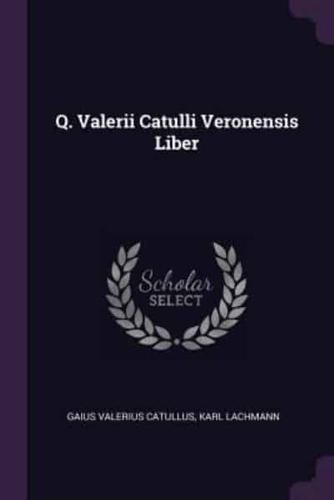 Q. Valerii Catulli Veronensis Liber