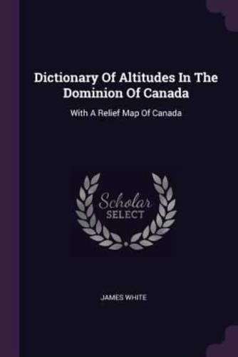 Dictionary Of Altitudes In The Dominion Of Canada